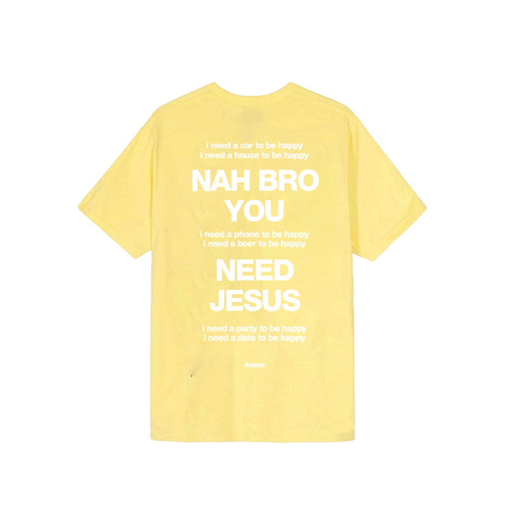 YELLOW T-SHIRT NAH BRO U NEED JESUS